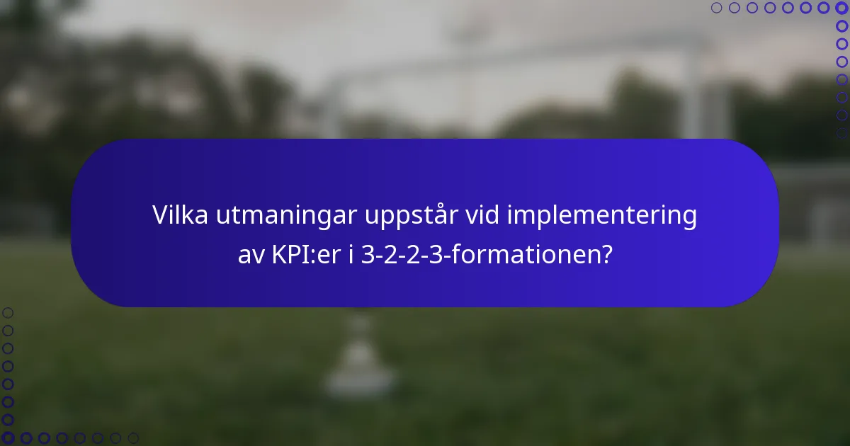 Vilka utmaningar uppstår vid implementering av KPI:er i 3-2-2-3-formationen?